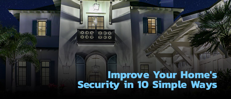 Improve Your Home’s Security in 10 Simple Ways